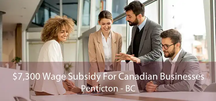 $7,300 Wage Subsidy For Canadian Businesses Penticton - BC